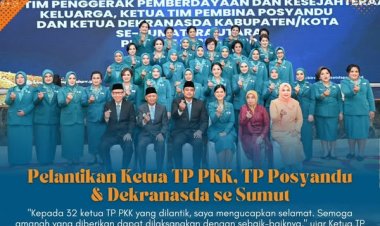 Ketua Tim Penggerak Pemberdayaan dan Kesejahteraan Keluarga (TP PKK) Provinsi Sumatera Utara secara resmi melantik 32 Ketua TP PKK Kabupaten/Kota se-Sumut