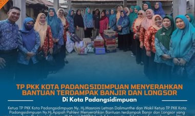 TP PKK Kota Padangsidimpuan Serahkan Bantuan untuk Warga Terdampak Banjir dan Longsor