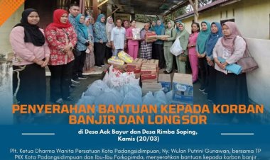 Plt. Ketua Dharma Wanita Persatuan Kota Padangsidimpuan Serahkan Bantuan untuk Korban Banjir dan Longsor