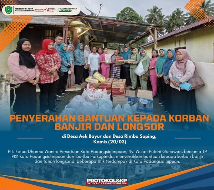 Plt. Ketua Dharma Wanita Persatuan Kota Padangsidimpuan Serahkan Bantuan untuk Korban Banjir dan Longsor