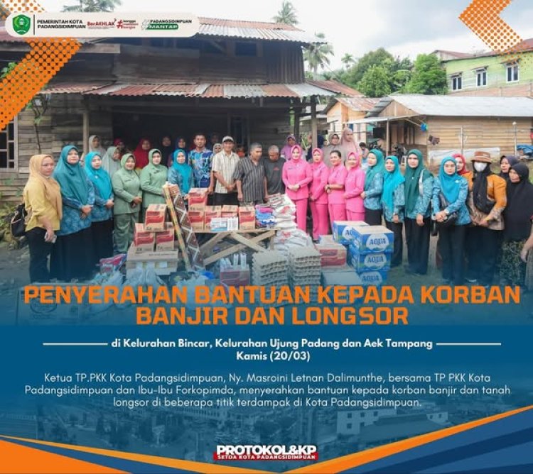 Ketua TP PKK Kota Padangsidimpuan Salurkan Bantuan untuk Korban Banjir dan Tanah Longsor