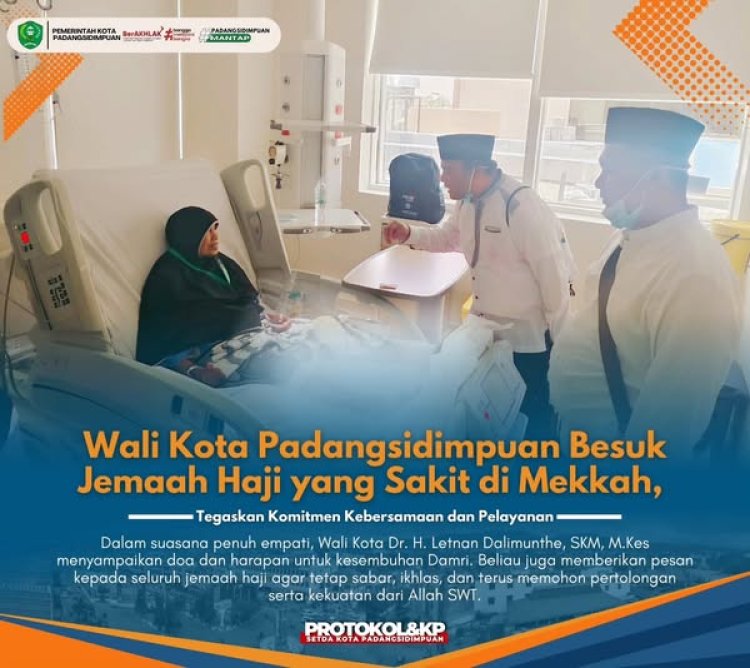 Wali Kota Padangsidimpuan Besuk Jemaah Haji yang Sakit di Mekkah, Tegaskan Komitmen Kebersamaan dan Pelayanan