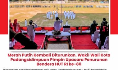 Merah Putih Kembali Diturunkan, Wakil Wali Kota Padangsidimpuan Pimpin Upacara Penurunan Bendera HUT RI ke-80