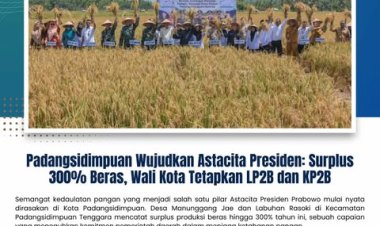 Padangsidimpuan Wujudkan Astacita Presiden: Surplus 300?ras, Wali Kota Tetapkan LP2B dan KP2B