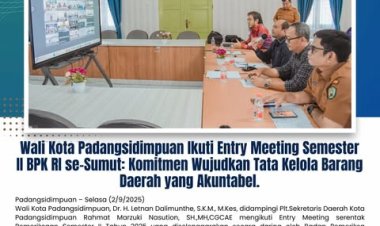 Wali Kota Padangsidimpuan Ikuti Entry Meeting Semester II BPK RI se-Sumut: Komitmen Wujudkan Tata Kelola Barang Daerah yang Akuntabel