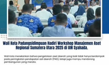 Wali Kota Padangsidimpuan Hadiri Workshop Manajemen Aset Regional Sumatera Utara 2025 di UIN Syahada.