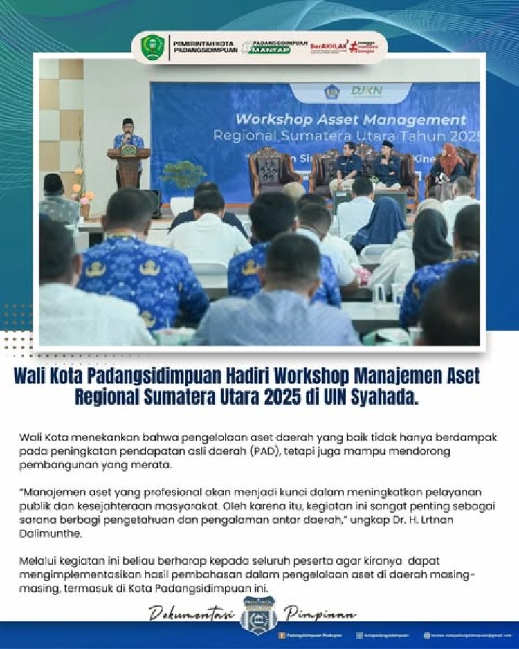 Wali Kota Padangsidimpuan Hadiri Workshop Manajemen Aset Regional Sumatera Utara 2025 di UIN Syahada.