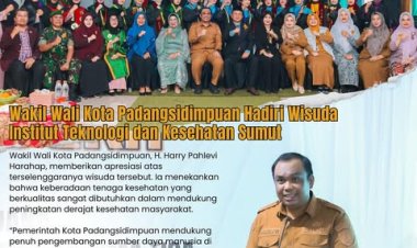 Wakil Wali Kota Padangsidimpuan Hadiri Wisuda Institut Teknologi dan Kesehatan Sumut