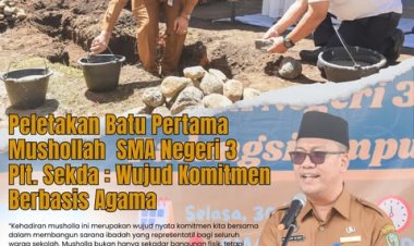 Peletakan Batu Pertama Mushollah  SMA Negeri 3, Plt. Sekda : Wujud Komitmen Berbasis Agama.