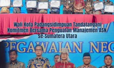 Wali Kota Padangsidimpuan Tandatangani Komitmen Bersama Penguatan Manajemen ASN se-Sumatera Utara