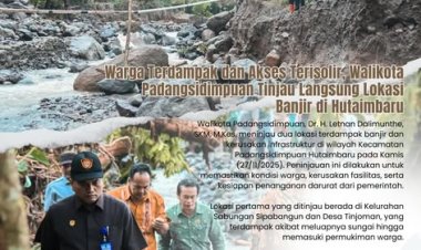 Warga Terdampak dan Akses Terisolir, Walikota Padangsidimpuan Tinjau Langsung Lokasi Banjir di Hutaimbaru