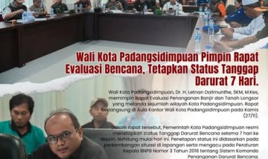 Wali Kota Padangsidimpuan Pimpin Rapat Evaluasi Bencana, Tetapkan Status Tanggap Darurat 7 Hari.