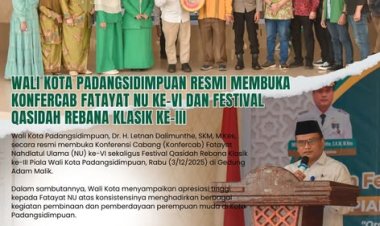 WALI KOTA PADANGSIDIMPUAN RESMI MEMBUKA KONFERCAB FATAYAT NU KE-VI DAN FESTIVAL QASIDAH REBANA KLASIK KE-III