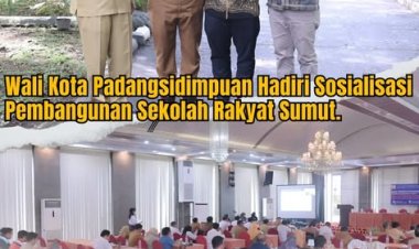 Wali Kota Padangsidimpuan Hadiri Sosialisasi Pembangunan Sekolah Rakyat Sumut.