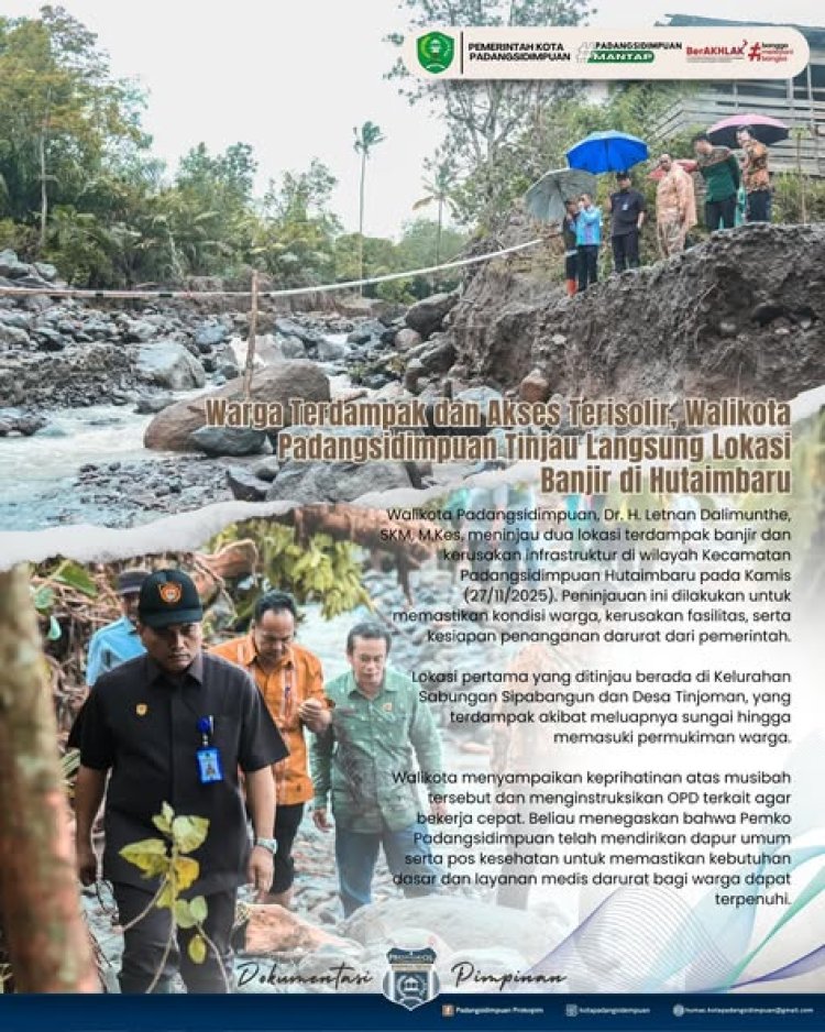 Warga Terdampak dan Akses Terisolir, Walikota Padangsidimpuan Tinjau Langsung Lokasi Banjir di Hutaimbaru