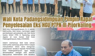 Wali Kota Padangsidimpuan Pimpin Rapat Penyelesaian Eks HGU PTPN III Pijorkoling.