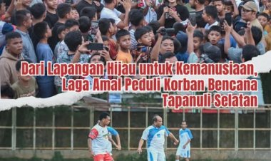 Dari Lapangan Hijau untuk Kemanusiaan, Laga Amal Peduli Korban Bencana Tapanuli Selatan